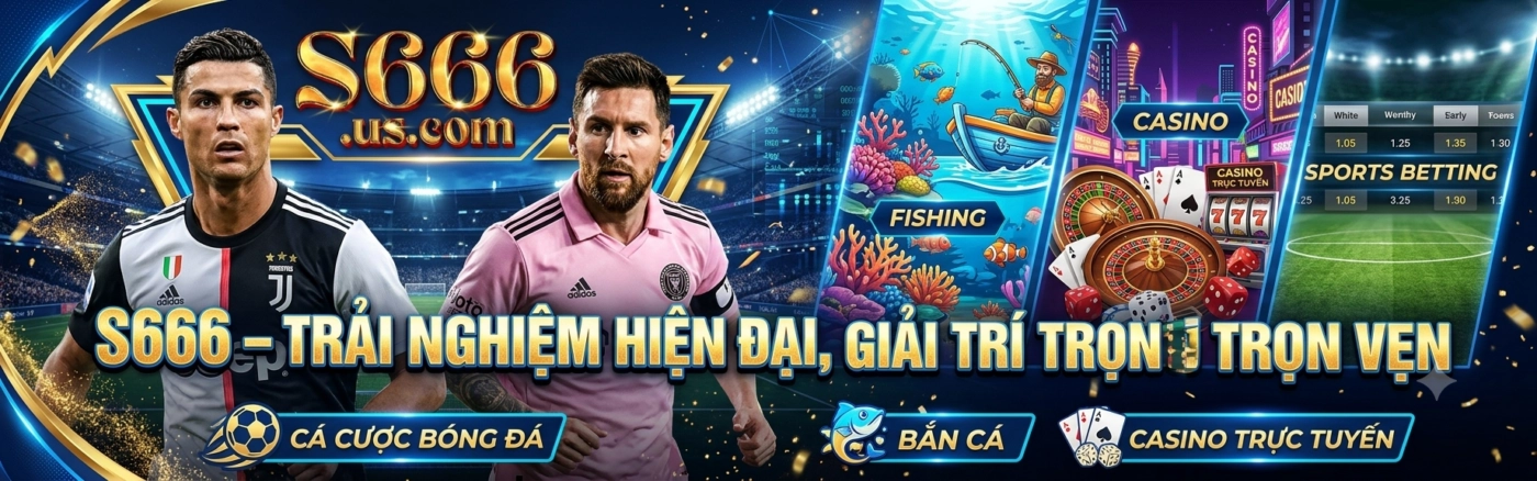 S666 Sân chơi đẳng cấp số 1